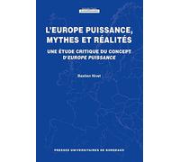 L'Europe puissance, mythes et réalités: Une étude critique du concept d¿Europe puissance