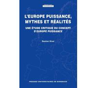 L'Europe puissance, mythes et réalités Une étude critique du concept d¿Europe puissance - Bastien Nivet - Presses Universitaires Bordeaux - broché - Etude