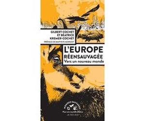 L'Europe réensauvagée Gilbert Cochet (Auteur), Béatrice Kremer-Cochet (Auteur)