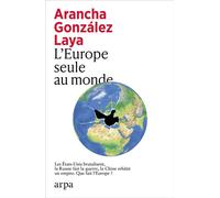 L'Europe seule au monde - Arancha Gonzalez - Arpa - broché - Essai