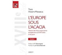 L'Europe sous l'acacia tome 1 - Histoire des Franc-maçonneries européennes du XVIIIe siècle à nos jo