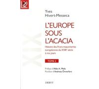L'europe Sous L'acacia - Histoire Des Francs-Maçonneries Européennes Du Xviiie Siècle À Nos Jours Tome 2, Le Xixe Siècle : Le Temps Des Nationalités Et De La Liberté