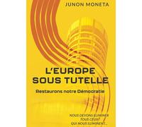 L'EUROPE SOUS TUTELLE: Restaurons notre démocratie