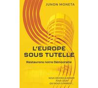 L'EUROPE SOUS TUTELLE: Restaurons notre Démocratie