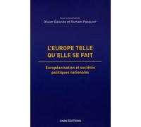 L'europe Telle Qu'elle Se Fait - Européanisation Et Sociétés Politiques Nationales