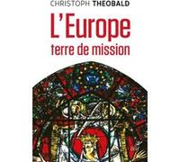 L'europe, terre de mission Christoph Theobald (Auteur), Robert Kremer (Traduction)