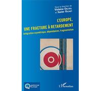 L'Europe, une fracture à retardement: Intégration asymétrique, dépendances, fragmentation