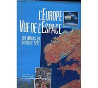 L'Europe Vue De L'Espace. 100 Images Du Satellite Spot