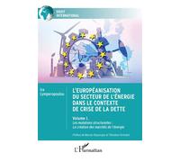 L'européanisation du secteur de l'énergie dans le contexte de crise de la dette Volume I. Les mutations structurelles : La création des marchés de l'énergie - Ira Lymperopoulou - L'harmattan - broché