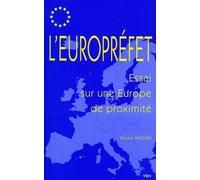 L'europréfet - Essai Sur Une Europe De Proximité