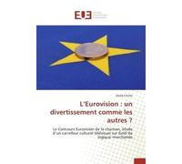 L'Eurovision : un divertissement comme les autres ? Le Concours Eurovision de la chanson, étude d'un carrefour culturel télévisuel sur fond de logique m - David Chiche - Universitaires Europeennes - b