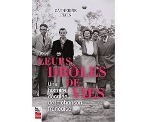 Leurs de drôles de vies. Une histoire décalée de la chanson