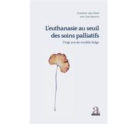L'euthanasie au seuil des soins palliatifs vingt ans de modèle belge Vingt ans de modèle belge - Corinne Van Oost - Academia Eds - broché - Essai