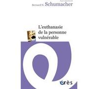 L'euthanasie de la personne vulnérable Bernard N. Schumacher (Auteur)