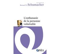 L'euthanasie de la personne vulnérable - Bernard N. Schumacher - Eres - broché - Essai