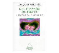 L'euthanasie Du Foetus - Médecine Ou Eugénisme ?