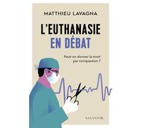 L'euthanasie En Débat - Peut-On Donner La Mort Par Compassion ?