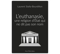 L'euthanasie, une religion d'Etat qui ne dit pas son nom - Laurent Stalla-Bourdillon - Tequi - broché - Essai
