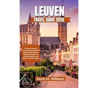 LEUVEN TRAVEL GUIDE 2026: Discover Leuven’s Charm, Where Medieval Beauty Meets Modern Lifestyle: Attractions, Dining, Nightlife, and Expert Travel Strategies
