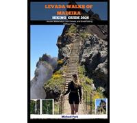 LEVADA WALKS OF MADEIRA HIKING GUIDE 2026: Ancient Waterways, Lush Forests, and Breathtaking Clifftop Paths