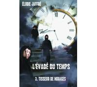 L'évadé du Temps: 3. Tisseur de Mirages