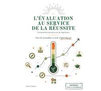 L'évaluation au service de la réussite: Faire de l'évaluation un levier d'apprentissage