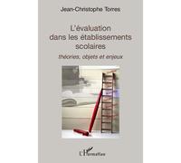 L'évaluation dans les établissements scolaires Théories, objets et enjeux - Jean-Christophe Torres - L'harmattan - broché - Etude