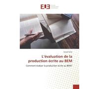 L'évaluation de la production écrite au BEM Comment évaluer la production écrite au BEM? - Souad Grine - Universitaires Europeennes - broché - Livre