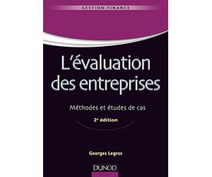 L'évaluation des entreprises - 2e éd - Méthodes et études de cas: Méthodes et études de cas
