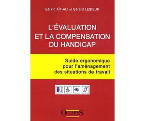 L'évaluation et la compensation du handicap - Guide ergonomique pour l'aménagement des situations de travail