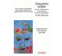 L'évaluation Interne Dans Les Établissements Et Services Pour Personnes Handicapées - Une Construction De Référentiels Entre Usagers, Professionnels Et Personnels Des Services De L'etat