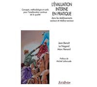 L'évaluation interne en pratique dans les établissements sociaux et médico-sociaux Concepts, méthodologie et outils pour l'amélioration continue de la qualité - Michel Laforcade - Seli Arslan - broché