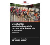 L'évaluation psychologique de la torture et le Protocole d'Istanbul: Une approche