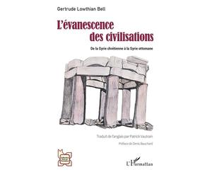 L'évanescence des civilisations De la Syrie chrétienne à la Syrie ottomane - Gertrude Lowthian Bell - L'harmattan - broché - Essai