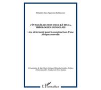 L'évangélisation chez Kâ Mana, théologien congolais Lieu et ferment pour la construction d'une Afrique nouvelle - Sébastien Sasa Nganomo Babisayone - L'harmattan - broché - Essai