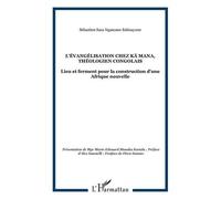L'évangélisation Chez Kä Mana, Théologien Congolais - Lieu Et Ferment Pour La Construction D'une Afrique Nouvelle
