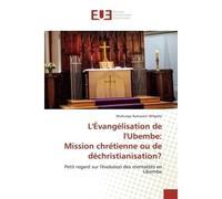 L'Évangélisation de l'Ubembe: Mission chrétienne ou de déchristianisation? Petit regard sur l'évolution des mentalités en Ubembe - Muhunga Ramazani - Universitaires Europeennes - broché - Livre