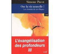 L'évangélisation Des Profondeurs - Tome 3, Ose La Vie Nouvelle ! Les Chemins De Nos Pâques