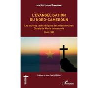 L'évangélisation du Nord-Cameroun Les oeuvres catéchétiques des missionnaires Oblats de Marie Immaculée 1946-1982 - 1946-1982 - Martin Hapmo Djakissam - L'harmattan - broché - Essai