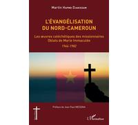 L'évangélisation du Nord-Cameroun Les oeuvres catéchétiques des missionnaires Oblats de Marie Immaculée 1946-1982 - 1946-1982 - Martin Hapmo Djakissam - L'harmattan - broché - Essai
