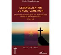 L'évangélisation du Nord-Cameroun Les oeuvres catéchétiques des missionnaires Oblats de Marie Immaculée 1946-1982 - 1946-1982 - Martin Hapmo Djakissam - L'harmattan - broché - Essai