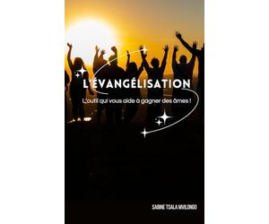 L'Évangélisation: Le guide qui vous aide à gagner des âmes !
