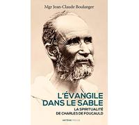L'evangile Dans Le Sable - La Spiritualité De Charles De Foucauld