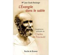 L'Evangile dans le sable: L'expérience spirituelle de Charles de Foucauld