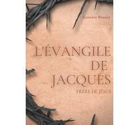 L'Évangile de Jacques: Un livre apocryphe du Nouveau testament attribué à Jacques, frère de Jésus