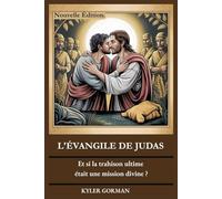 L'évangile De Judas: Et Si La Trahison Ultime Était Une Mission Divine ? (French Edition)