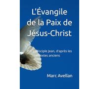 L'Évangile de la Paix de Jésus-Christ: Par le disciple Jean, d'après les textes anciens
