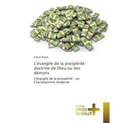 L'evangile de la prosperite: doctrine de Dieu ou des demons L'evangile de la prosperite : un Charlatanisme moderne - Gabriel Majilla - Universitaires Europeennes - broché - Essai