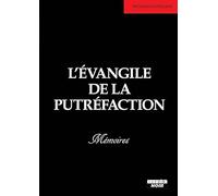L'évangile de la putréfaction : Mémoires