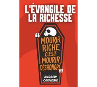 L'Évangile de la richesse: Comment transformer sa fortune en force de bien commun grâce à des fiches pratiques modernes